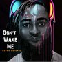 DON'T WAKE ME