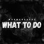 What To Do (Explicit)