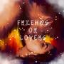 FRIENDS OR LOVERS (Explicit)