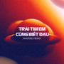 Trái Tim Em Cũng Biết Đau (NamTrieu Remix)
