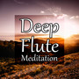 Deep Flute Meditation – Relaxing Sounds of New Age for Spa, Yoga, Massage, Sleep, Study, Healing, Well Being, Easy Listening