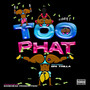 Too Phat (Explicit)