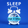 Sleep Like a Rock – Music to Help You Fall Asleep Quickly and Sleep Deeply