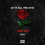 DO IT ALL FOR LOVE, THEN HATE (Explicit)