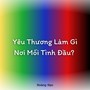 Yêu Thương Làm Gì Nơi Mối Tình Đầu?