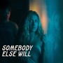 Somebody Else Will