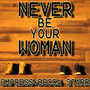 Never Be Your Woman (Explicit)