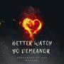 Better Watch Yo Demeanor (Explicit)