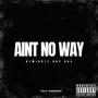 Ain't No Way (Explicit)