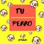 TU PERRO (Explicit)