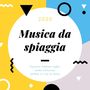 Musica da spiaggia 2020: 12 Canzoni fashion night, moda notturna, sfilate in riva al mare