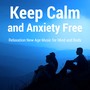 Keep Calm and Anxiety Free: Relaxation New Age Music for Mind and Body