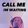 Call me Im Waiting