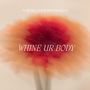 Whine ur Body (Explicit)