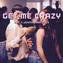 Get Me Crazy (Explicit)