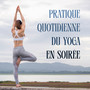 Pratique quotidienne du yoga en soirée : Musique de yoga calme