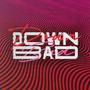 Down Bad (Radio Edit)