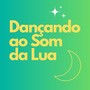 Dançando ao Som da Lua