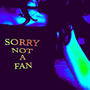 SORRY NOT A FAN (feat. Sickrysm) [Explicit]