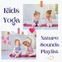 Kids Yoga Nature Sounds Playlist: Sweet Music for Yoga Classes for Children