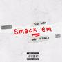 SMACK EM (feat. BABY TROUBLE) [Explicit]