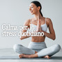 Calma per lo stress quotidiano: Meditazione, suoni della natura e relax per antistress