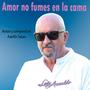 Amor no fumes en la cama (feat. Compositor: Adolfo Salas) [Special Version] [Explicit]