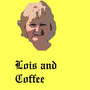 Lois and Coffee