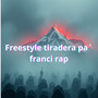 Freestyle tiradera pa` franci rap