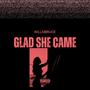 GLAD SHE CAME (Explicit)