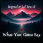 What You Gotta Say (feat. Lil Bra 15) [Explicit]