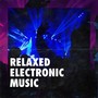 Relaxed Electronic Music