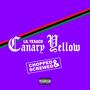 CANARY YELLOW (Chopped & Screwed) [Explicit]