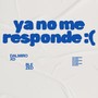 Ya No Me Responde : ( (Explicit)