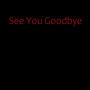 See You Goodbye (feat. Cudo & Xapes) [Explicit]