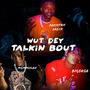 Wut Dey Talkin Bout (Explicit)