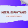 METAL ESPONTÂNEO (Explicit)