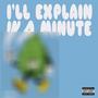 I'll Explain in a Minute (Explicit)