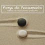 Força do Pensamento: Música de Relaxamento Profundo, Espiritualidade, Relaxe Mente e Corpo