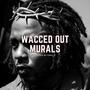 wacced out murals (Explicit)