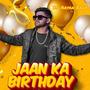 Jaan ka birthday