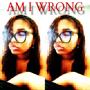 am i wrong (feat. 1Kota) [Explicit]