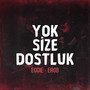 Yok Size Dostluk (Explicit)