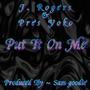 Put It On Me (feat. J. Rogers & Pres Yoko) [Explicit]