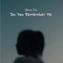 Do You Remember Me