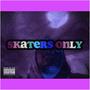 SKATERS ONLY (Explicit)