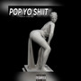 Pop Yo Shxt (Explicit)