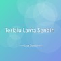 Terlalu Lama Sendiri