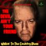 The Devil Ain't Your Friend / Walkin' To The Country Blues