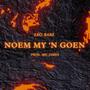 Noem My 'n Goen (Explicit)